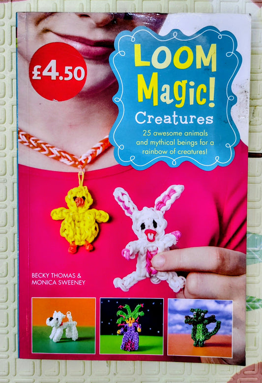 Loom Magic! Creatures by Becky Thomas & Monica Sweeney