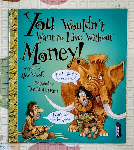 You Wouldn't Want to Live Without Money! by Alex Woolf