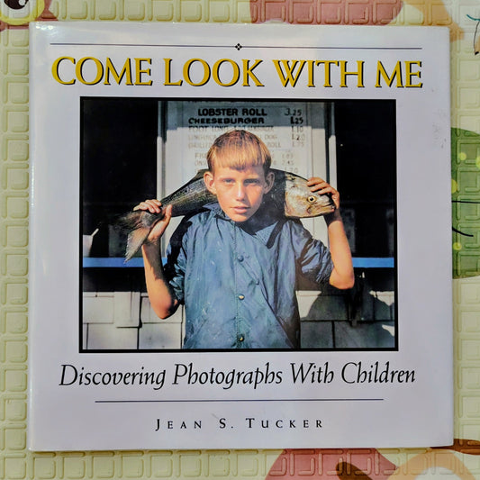 Come Look With Me: Discovering Photographs With Children by Jean S. Tucker