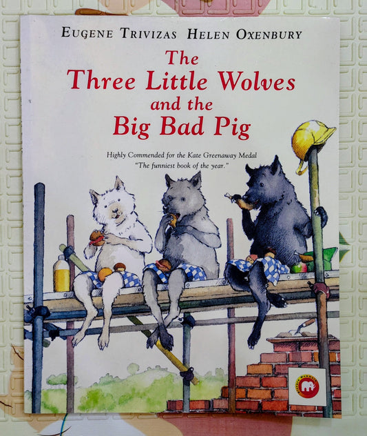 The Three Little Wolves and the Big Bad Pig by Eugene Trivizas and Helen Oxenbury