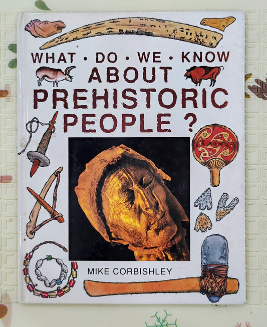 What Do We Know About Prehistoric People? by Mike Corbishley