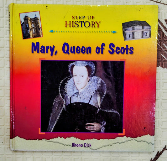 Mary, Queen of Scots by Rhona Dick | Step Up History