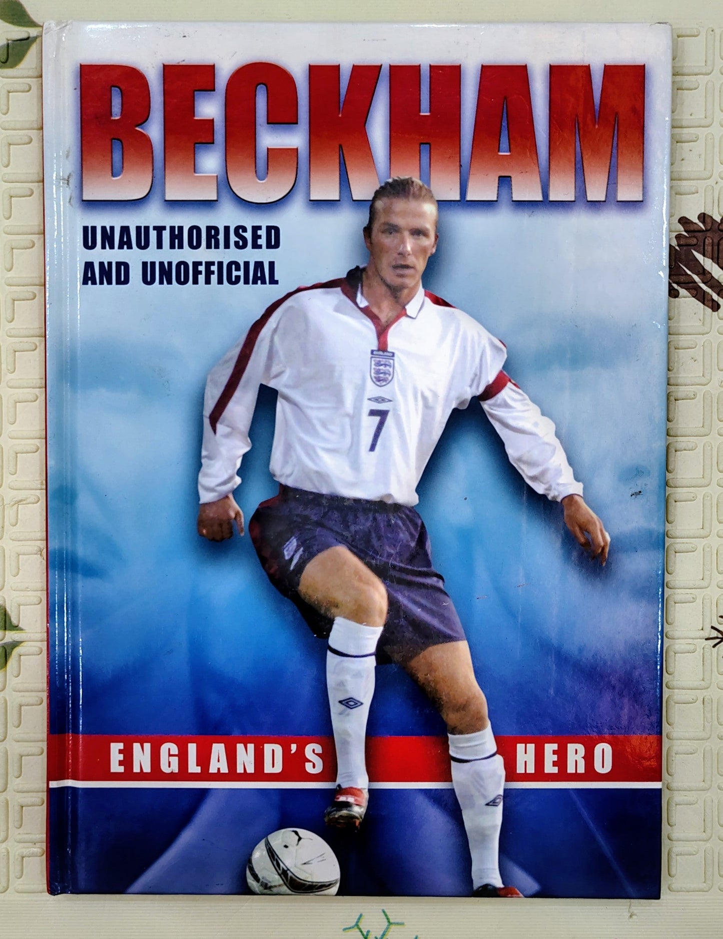 Beckham: Unauthorised and Unofficial | England's Football Hero