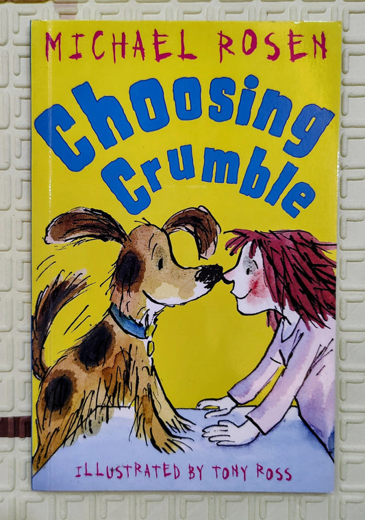 Choosing Crumble by Michael Rosen | Illustrated by Tony Ross