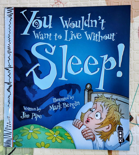 You Wouldn't Want to Live Without Sleep! by Jim Pipe and Mark Bergin