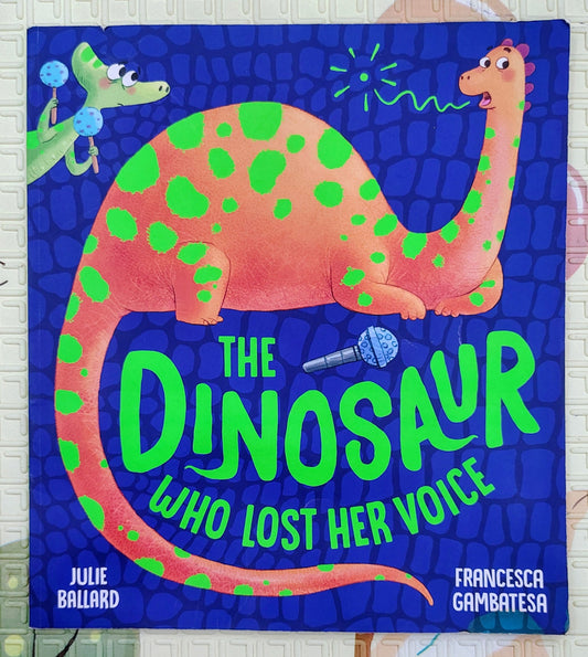 The Dinosaur Who Lost Her Voice by Julie Ballard & Francesca Gambatesa | Egmont