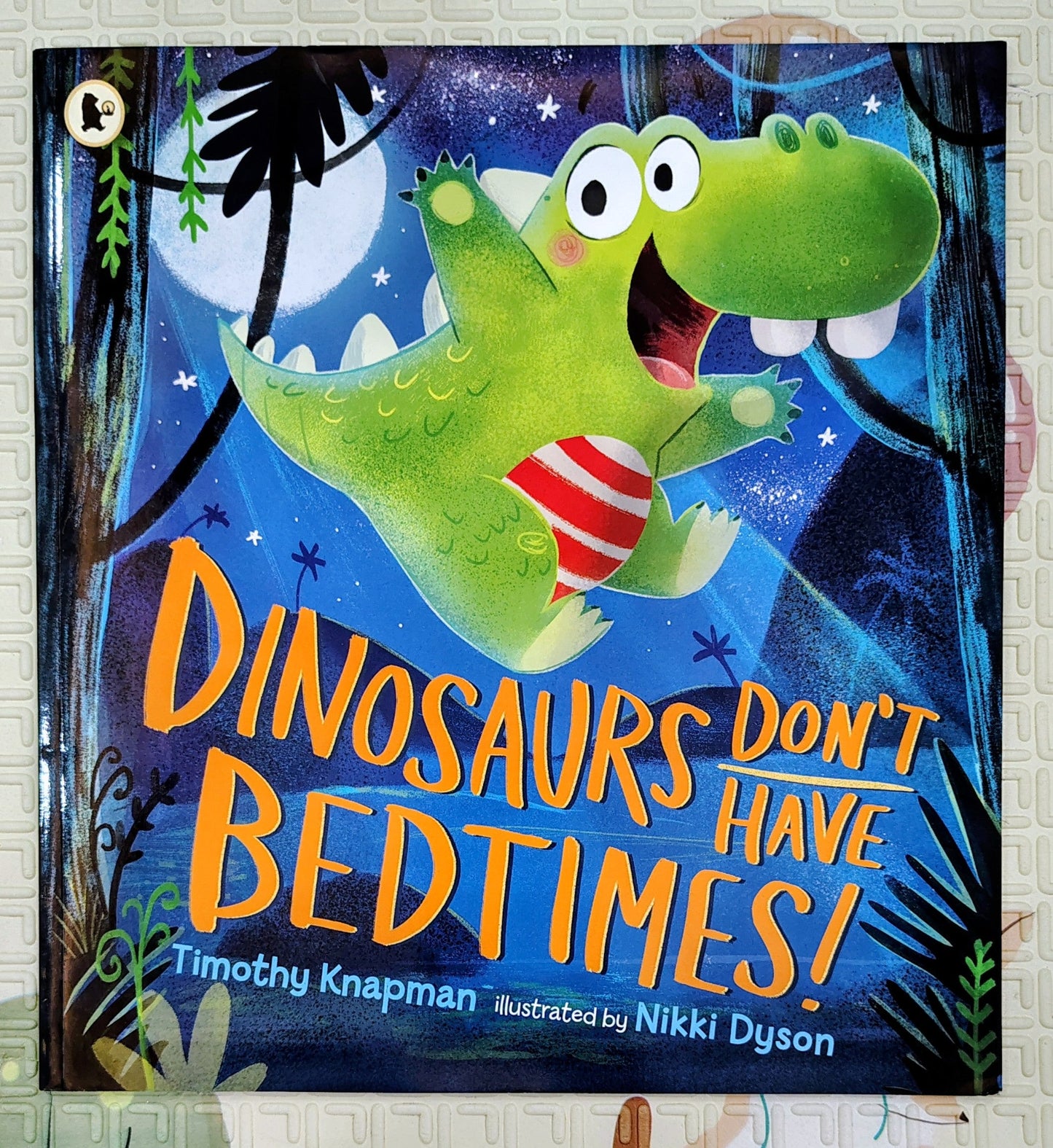 Dinosaurs Don't Have Bedtimes! by Timothy Knapman | Walker books