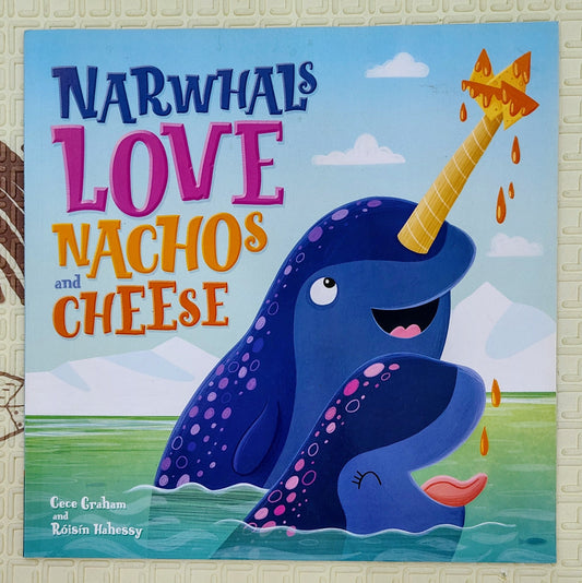 Narwhals Love Nachos and Cheese by Cece Graham and Roisin Hahessy | Imagine That