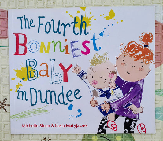 The Fourth Bonniest Baby in Dundee by Michelle Sloan & Kasia Matyjaszek