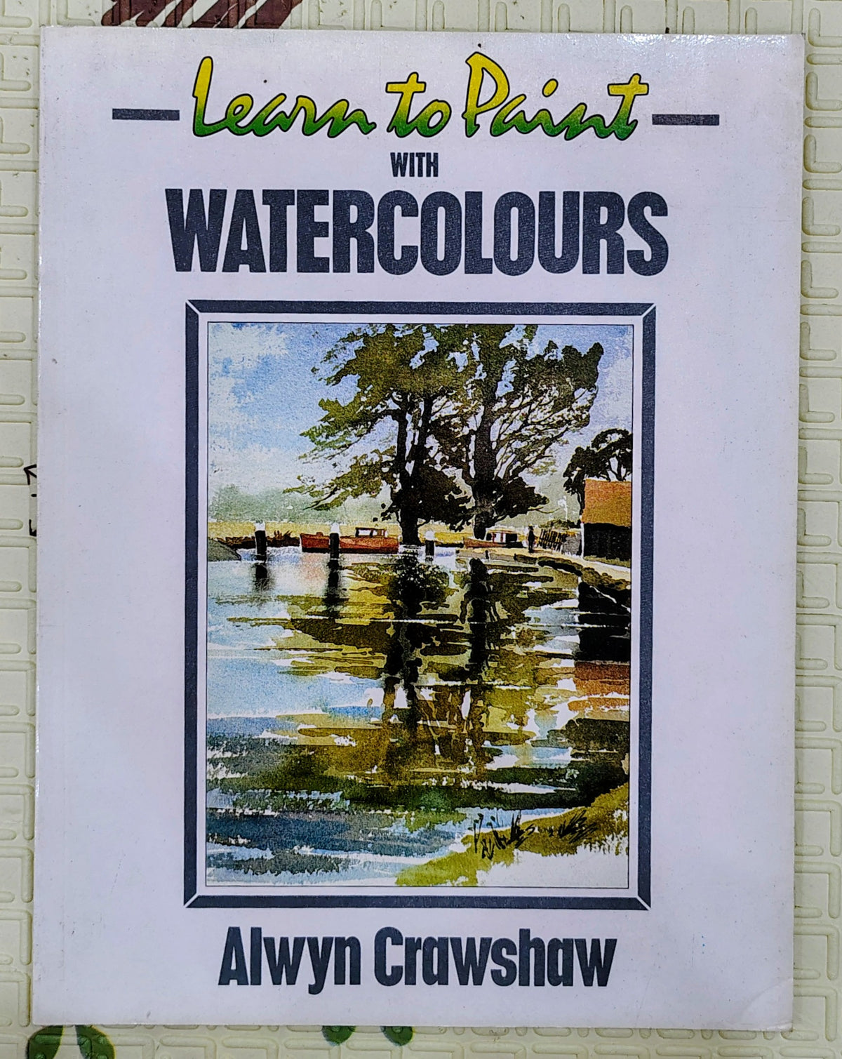 Learn to Paint with Watercolours by Alwyn Crawshaw