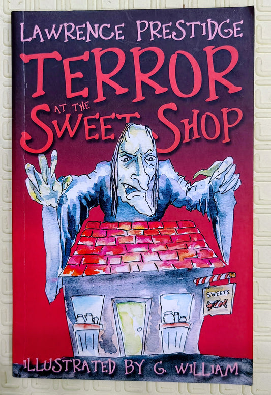 Terror at the Sweet Shop by Lawrence Prestidge and G. william