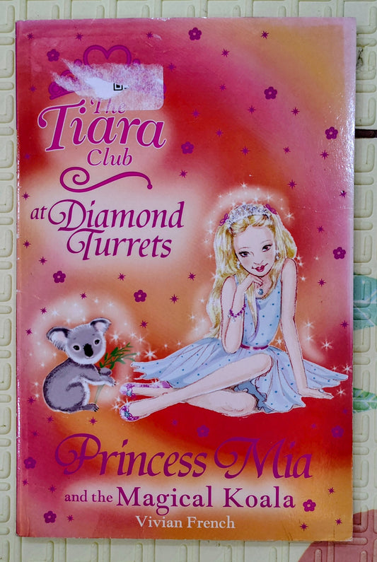 The Tiara Club at Diamond Turrets: Princess Mia and the Magical Koala by Vivian French