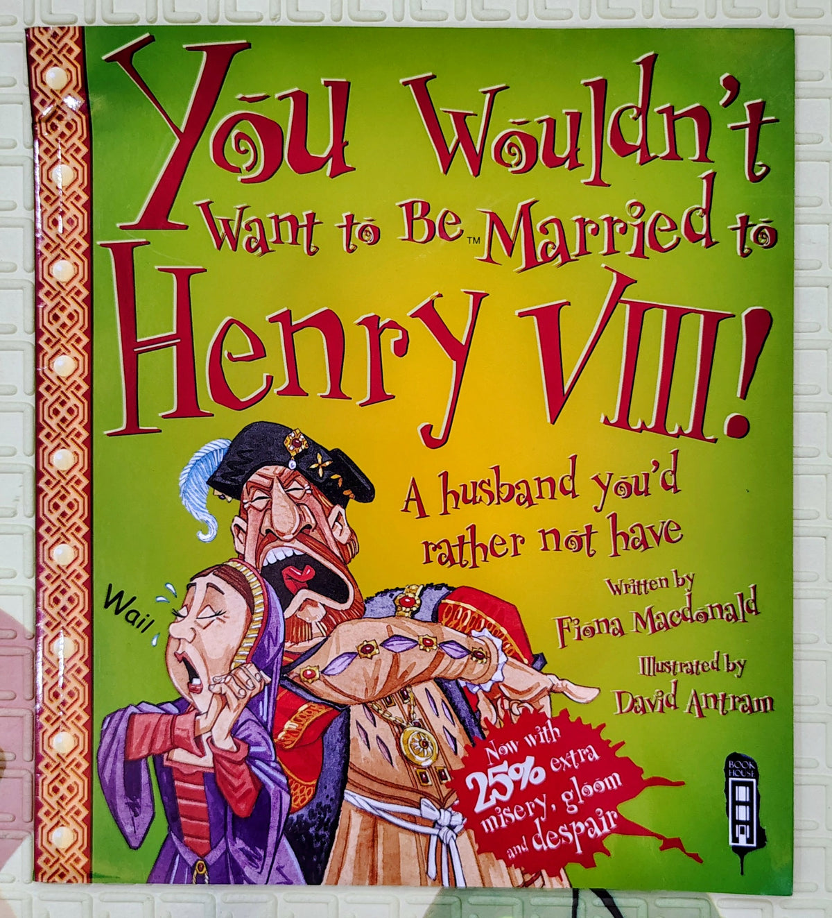 You Wouldn't Want to Be Married to Henry VIII! by Fiona Macdonald | Book House