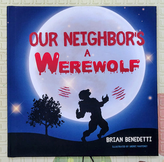 Our Neighbor's a Werewolf by Brian Benedetti and Sherri Marteney