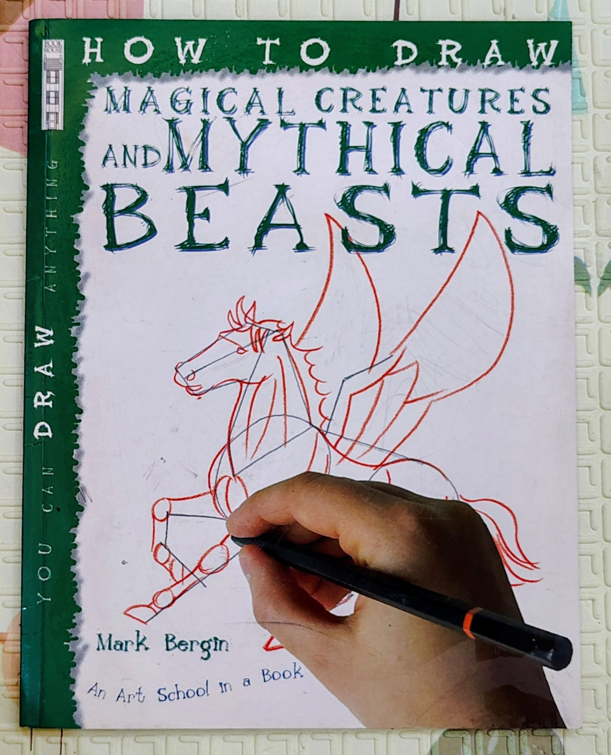 How to Draw Magical Creatures and Mythical Beasts by Mark Bergin | Book House