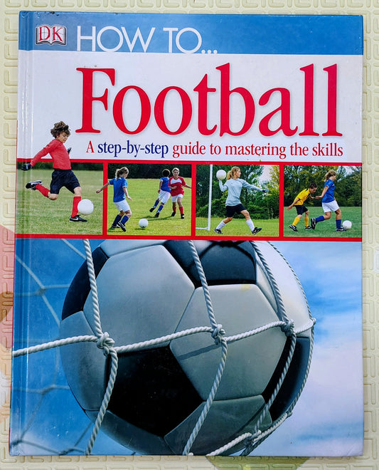 How to... Football by DK | Dorling Kindersley | Sports Guide