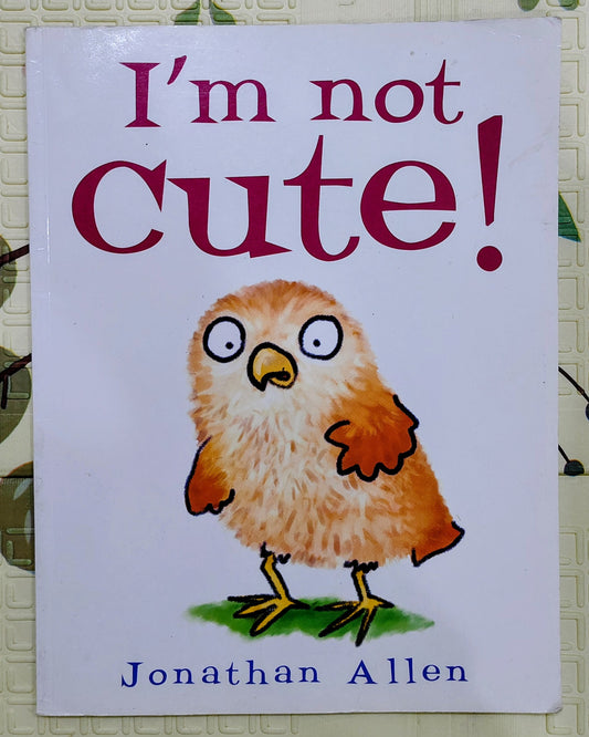 I'm Not Cute! by Jonathan Allen | Bookstart