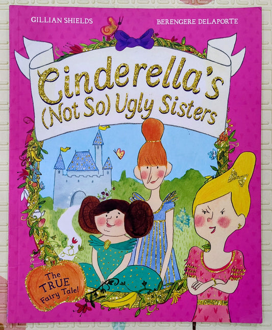 Cinderella's (Not So) Ugly Sisters by Gillian Shields | Macmillan | Funny Retelling