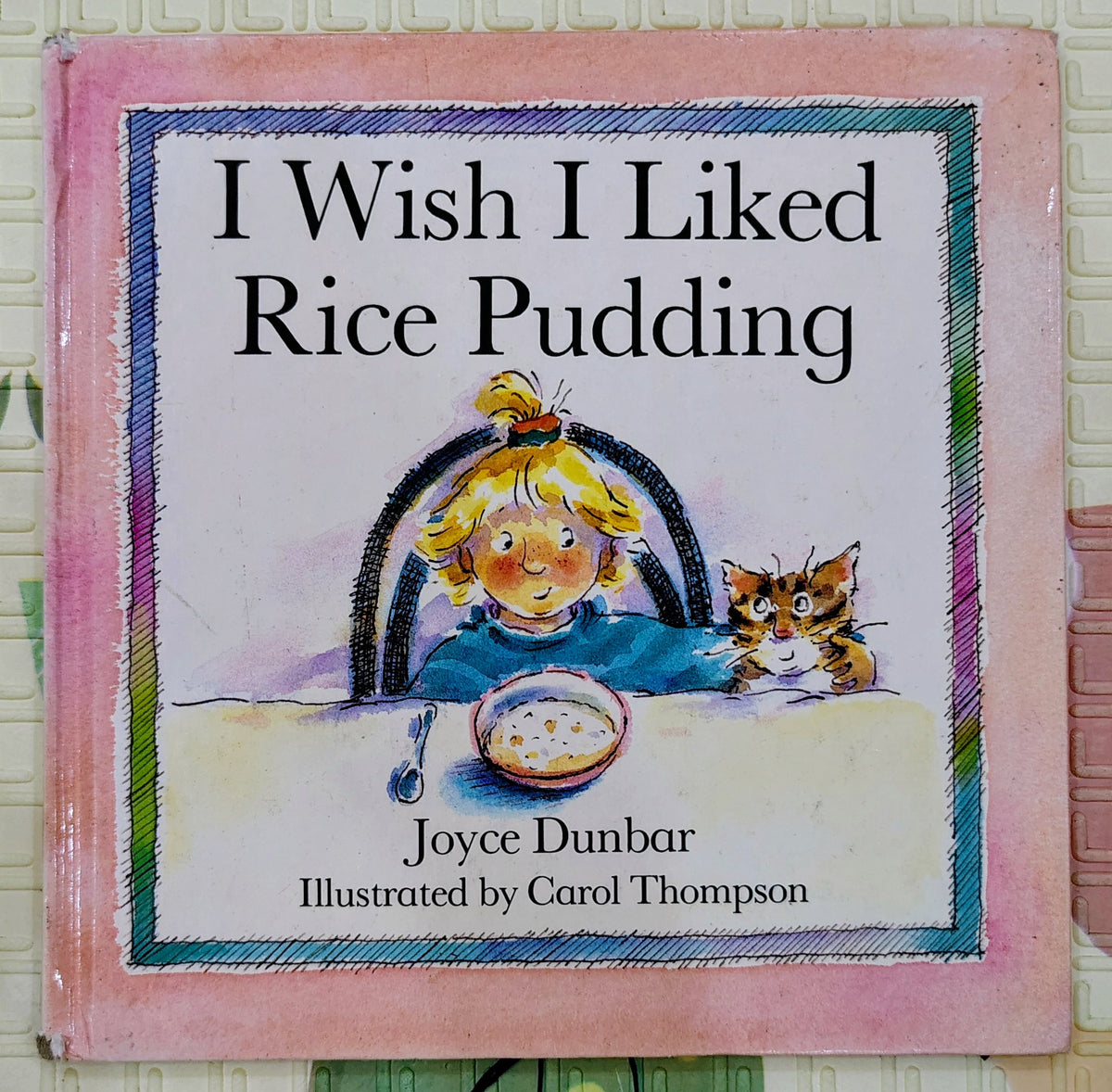 I Wish I Liked Rice Pudding by Joyce Dunbar and Carol Thompson