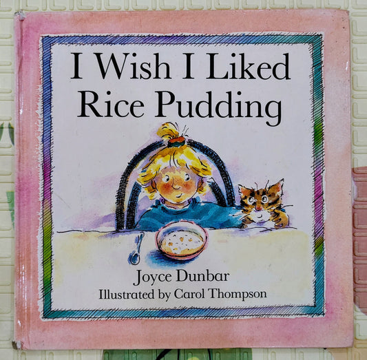 I Wish I Liked Rice Pudding by Joyce Dunbar and Carol Thompson