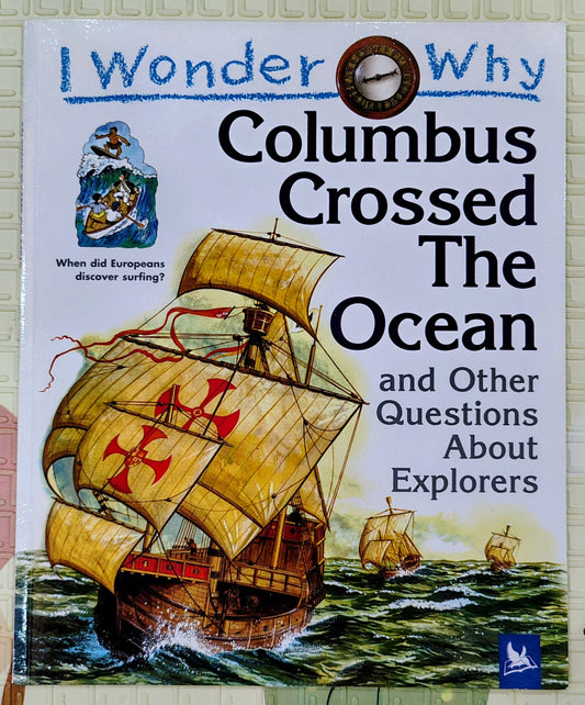 I Wonder Why Columbus Crossed The Ocean and Other Questions About Explorers | Kingfisher