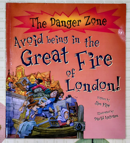Avoid Being in the Great Fire of London! by Jim Pipe | Historical Non-Fiction