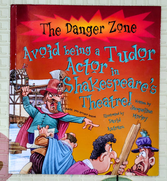 Avoid Being a Tudor Actor in Shakespeare's Theatre! by Jacqueline Morley | Book House | Historical Non-Fiction