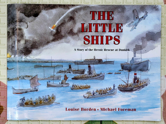 The Little Ships: A Story of the Heroic Rescue at Dunkirk by Louise Borden | Historical Fiction