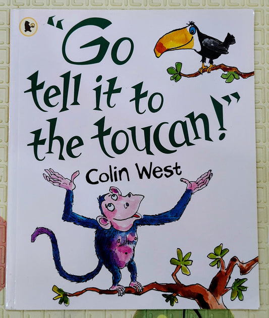 Go Tell It to the Toucan! by Colin West | Walker Books