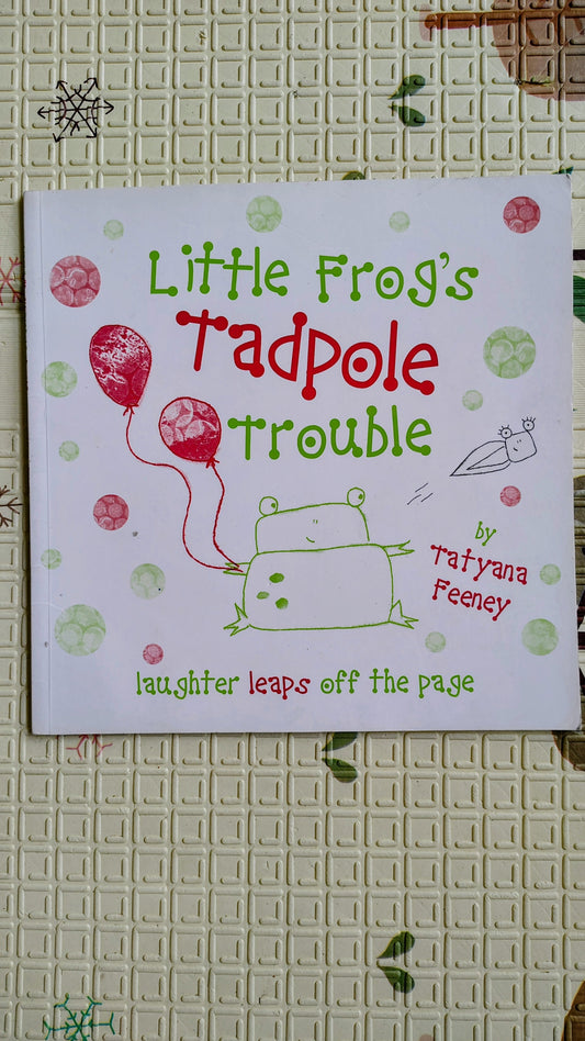 Little Frog’s Tadpole Trouble by Tatyana Feeney