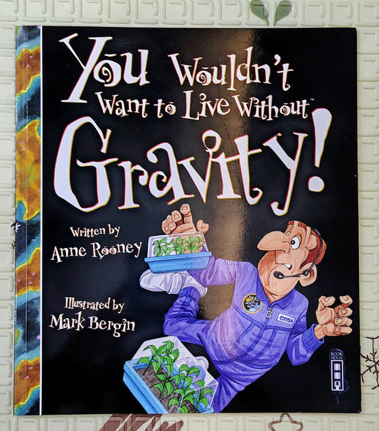 You Wouldn’t Want to Live Without Gravity! – Anne Rooney