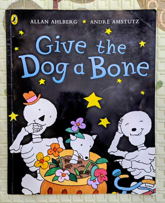 Give the Dog a Bone – Allan Ahlberg & André Amstutz